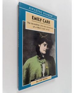 Kirjailijan Cat Klerks käytetty kirja Emily Carr - The Incredible Life and Adventures of a West Coast Artist