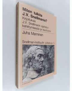 Kirjailijan Juha Manninen käytetty kirja Miten tulkita J.V. Snellmania : kirjoituksia J.V. Snellmanin ajattelun ja kehittymisen taustoista