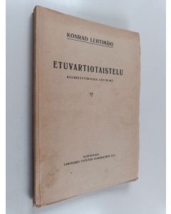 Kirjailijan Konrad Lehtimäki käytetty kirja Etuvartiotaistelu : kolminäytöksinen näytelmä