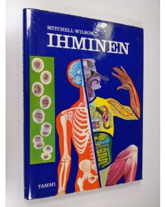 Kirjailijan Mitchell Wilson käytetty kirja Ihminen : kirja ihmisruumiista ja sen toiminnasta
