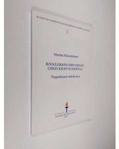 Kirjailijan Maritta Hännikäinen käytetty kirja Roolileikkiin siirtyminen leikin kehitysvaiheena : piagetilainen näkökulma