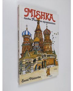 Kirjailijan Sami Pihlström käytetty kirja Mishka-karhu moskovan olympialaisissa (tekijän omiste, signeerattu)