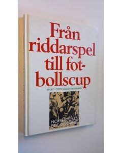 Kirjailijan Elias Norbert & Elias Dunning käytetty kirja Från riddarspel till fotbollscup - Sport i sociologisk belysning