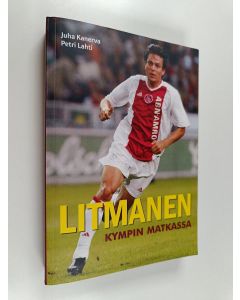 Kirjailijan Juha Kanerva & Petri Lahti käytetty kirja Litmanen : Kympin matkassa - Kympin matkassa