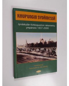 Tekijän Tarja ym. Kyden  käytetty kirja Kaupungin sydämessä : Jyväskylän Kirkkopuiston rakennettu ympäristö 1837-2000
