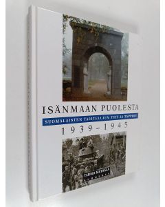 Kirjailijan Tarmo Metsälä käytetty kirja Isänmaan puolesta : suomalaisten taistelujen tiet ja tappiot 1939-1945