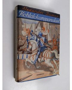 Kirjailijan Alexandre Dumas käytetty kirja Kohtalokumppanukset : historiallinen romaani kuningas Henrik II:n ajoilta