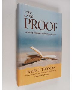 Kirjailijan James F. Twyman käytetty kirja The Proof : A 40-day Program for Embodying Oneness