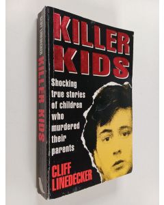 Kirjailijan Clifford L. Linedecker käytetty kirja Killer Kids : Shocking True Stories of Children who Murdered Their Parents