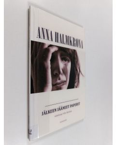 Kirjailijan Anna Halmkrona käytetty kirja Jälkeen jääneet paperit