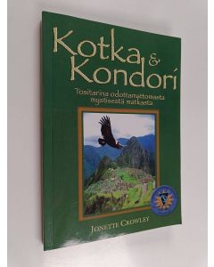 Kirjailijan Jonette Crowley käytetty kirja Kotka ja kondori : tositarina yllättävästä mystisestä matkasta