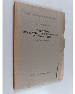 Kirjailijan J. O. Hannula käytetty kirja Itäarmeijan operaatioiden suunnittelu ja johto v. 1918