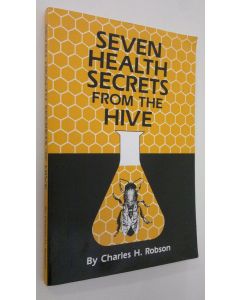 Kirjailijan Charles H. Robson käytetty kirja Seven Health Secrets from the Hive