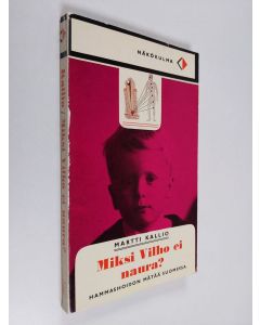 Kirjailijan Martti Kallio käytetty kirja Miksi Vilho ei naura : Hammashoidon mätää Suomessa