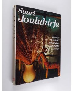 Kirjailijan Tytti Issakainen käytetty kirja Suuri joulukirja : ruokia, perinteitä, askartelua, lukemista, lauluja