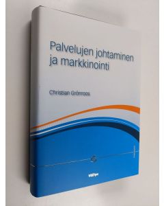 Kirjailijan Christian Grönroos käytetty kirja Palvelujen johtaminen ja markkinointi