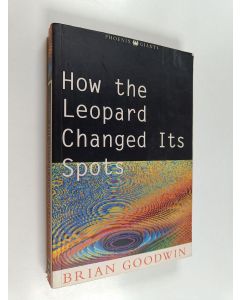 Kirjailijan B. C. Goodwin käytetty kirja How the Leopard Changed Its Spots - Evolution of Complexity