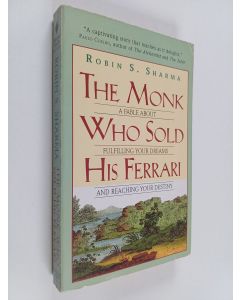 Kirjailijan Robin Sharma käytetty kirja The monk who sold his Ferrari : a fable about fulfilling your dreams and reaching your destiny