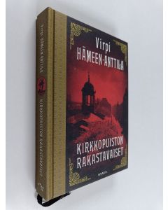 Kirjailijan Virpi Hämeen-Anttila käytetty kirja Kirkkopuiston rakastavaiset : Karl Axel Björkin tutkimuksia, osa kuusi