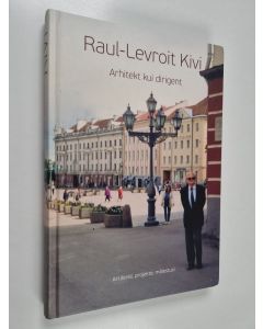 Kirjailijan Raul-Levroit Kivi käytetty kirja Arhitekt kui dirigent - artikleid, projekte, mälestusi