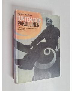 Kirjailijan Walter Wolfrum käytetty kirja Tuntematon pakollinen : hävittäjä- ja taitolentäjänä 1923-2009