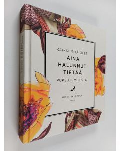 Kirjailijan Mirva Saukkola käytetty kirja Kaikki mitä olet aina halunnut tietää pukeutumisesta