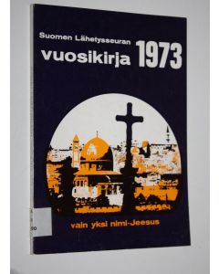 käytetty kirja Suomen lähetysseuran vuosikirja 1973 : vain yksi nimi - Jeesus