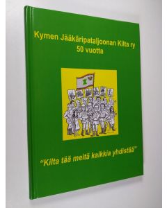 Kirjailijan Martti Rela käytetty kirja Kymen Jääkäripataljoonan Kilta ry 50 vuotta : 1966-2016