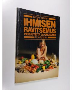 Kirjailijan Seppo Turunen käytetty kirja Ihmisen ravitsemus : perusteita ja ongelmia