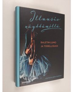 Kirjailijan Liisa Palin käytetty kirja Illuusio näyttämöllä : baletin lumo ja todellisuus