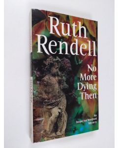 Kirjailijan Ruth Rendell käytetty kirja No more dying then
