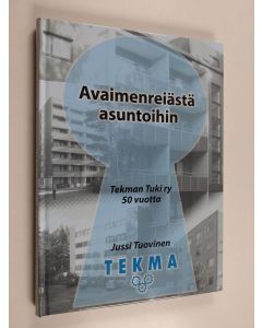 Kirjailijan Jussi Tuovinen käytetty kirja Avaimenreiästä asuntoihin : Tekman Tuki ry 50 vuotta