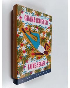 Kirjailijan Taiye Selasi käytetty kirja Ghana ikuisesti