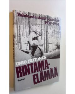 Kirjailijan Unio Hiitonen käytetty kirja Rintamaelämää : valokuvia sieltä jostakin 1939-1944