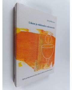 Kirjailijan Jari Jolkkonen käytetty kirja Uskon ja rakkauden sakramentti : opin ja käytännön yhteys Martti Lutherin ehtoollisteologiassa