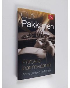 Kirjailijan Outi Pakkanen käytetty kirja Porosta parmesaaniin : Anna Laineen keittokirja