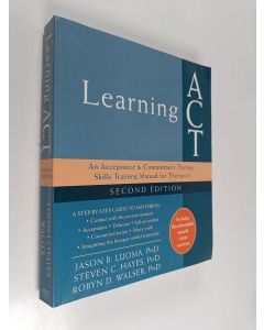 Kirjailijan Jason B. Luoma käytetty kirja Learning ACT : an acceptance & commitment therapy skills training manual for therapists