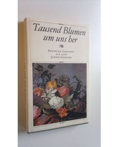Kirjailijan Gerhard Bodeit käytetty kirja Tausend Blumen um uns her - Deutsche Gedichte aus acht Jahrhunderten