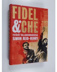 Kirjailijan Simon Reid-Henry käytetty kirja Fidel & Che : ystävät vallankumouksessa