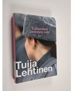 Kirjailijan Tuija Lehtinen käytetty kirja Tuhansien aamujen talo