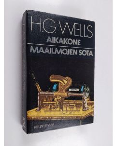 Kirjailijan H. G. Wells käytetty kirja Aikakone ; Maailmojen sota