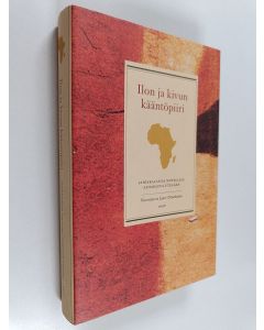 Tekijän Lauri Otonkoski  käytetty kirja Ilon ja kivun kääntöpiiri : afrikkalaisia novelleja Saharasta etelään