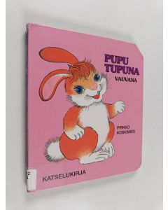Kirjailijan Pirkko Koskimies käytetty kirja Pupu Tupuna vauvana : katselukirja