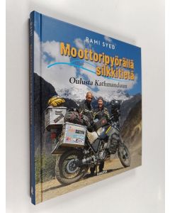 Kirjailijan Rami Syed käytetty kirja Moottoripyörällä silkkitietä : Oulusta Kathmanduun