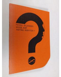 Kirjailijan Pekka Siljander käytetty teos Missä aiot viettää iäisyytesi?