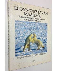 Kirjailijan Magnus Elander käytetty kirja Luonnonystävän maailma : Pohjois-Atlantin lintuvuorilta tiikereiden Intiaan