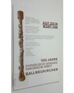 käytetty kirja Auf dein wort hin : 100 jahre evangelische gemeinde diakonische arbeit Gallneukirchen