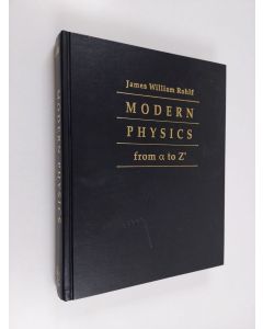 Kirjailijan James William Rohlf käytetty kirja Modern Physics from alpha to Z0