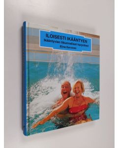 Kirjailijan Elina Karvinen käytetty kirja Iloisesti ikääntyen : ikääntyvien liikunnalliset harjoitteet