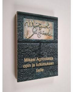 käytetty kirja Mikael Agricolasta opin ja tutkimuksen tielle 2006